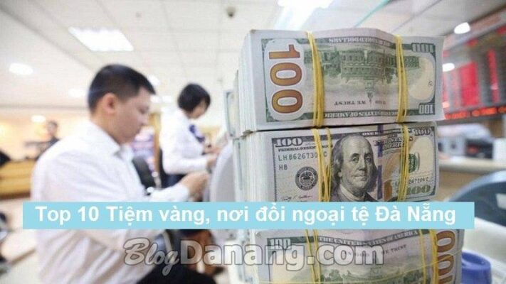 Top 10 Tiệm vàng, Nơi đổi ngoại tệ Đà Nẵng